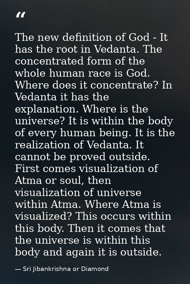 The new definition of God - It has the root in Vedanta. The concentrated form of the whole human race is God. Where does — Sri Jibankrishna or Diamond