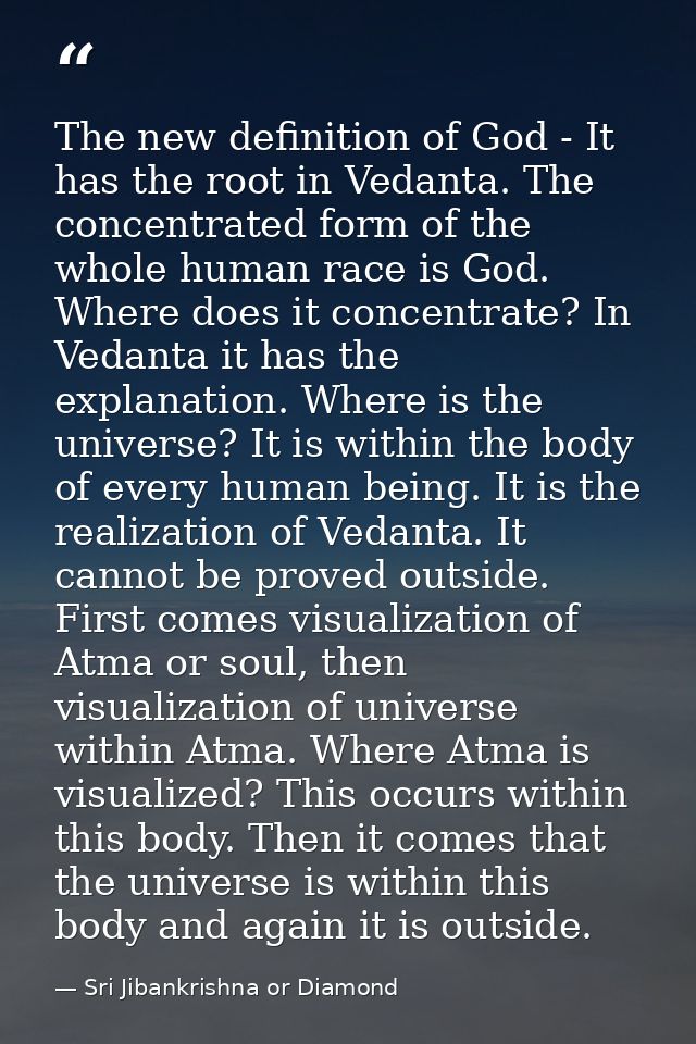 The new definition of God - It has the root in Vedanta. The concentrated form of the whole human race is God. Where does — Sri Jibankrishna or Diamond