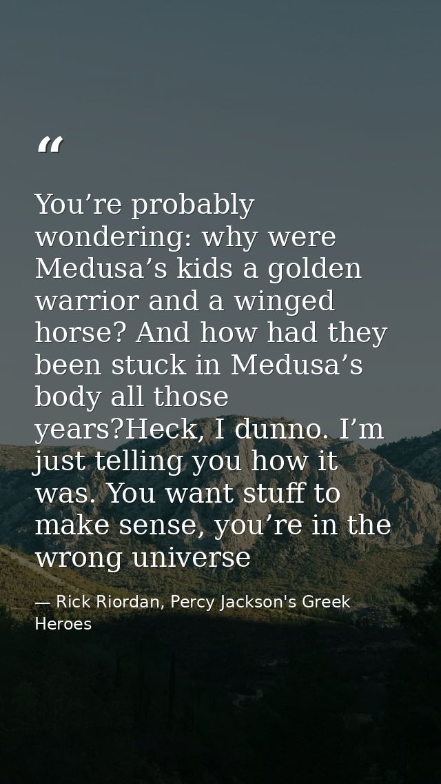You’re probably wondering: why were Medusa’s kids a golden warrior and a winged horse? And how had they been stuck in Me — Rick Riordan, Percy Jackson's Greek Heroes