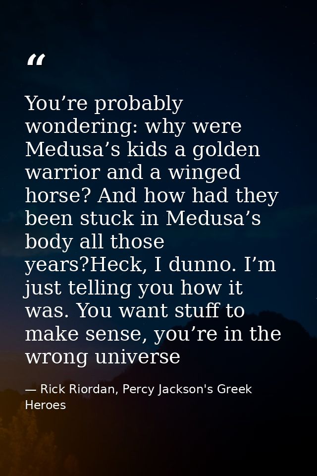 You’re probably wondering: why were Medusa’s kids a golden warrior and a winged horse? And how had they been stuck in Me — Rick Riordan, Percy Jackson's Greek Heroes