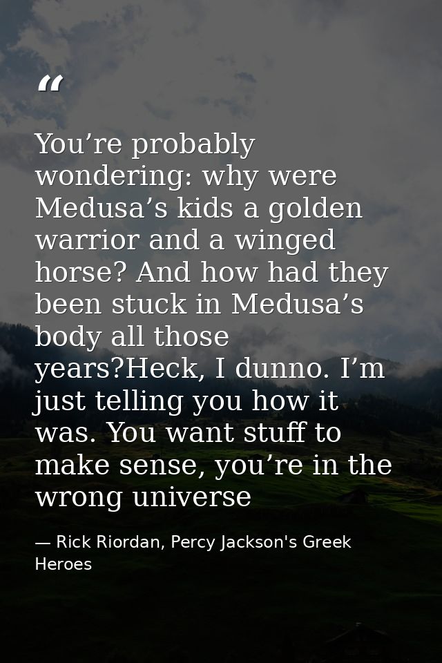 You’re probably wondering: why were Medusa’s kids a golden warrior and a winged horse? And how had they been stuck in Me — Rick Riordan, Percy Jackson's Greek Heroes