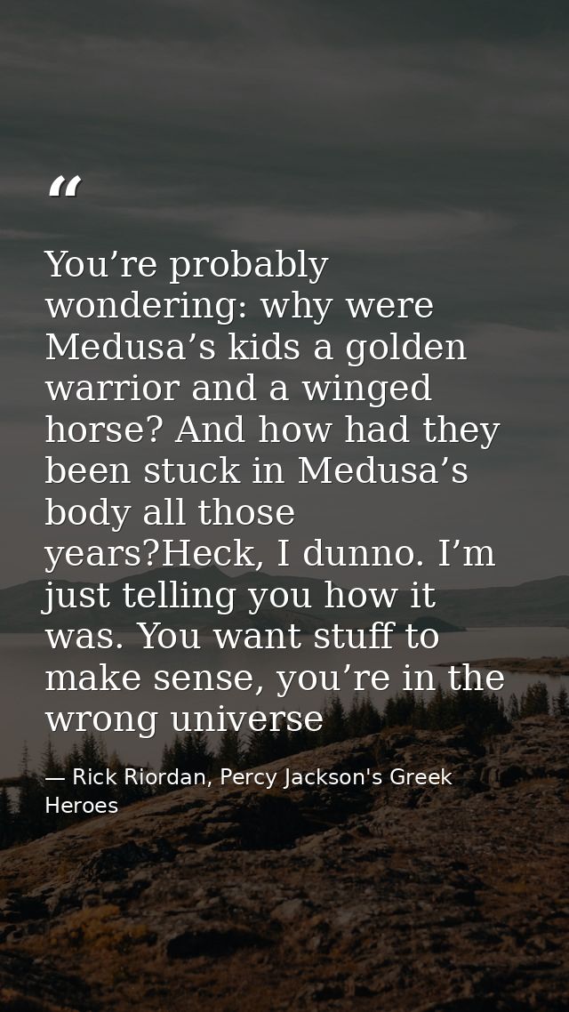 You’re probably wondering: why were Medusa’s kids a golden warrior and a winged horse? And how had they been stuck in Me — Rick Riordan, Percy Jackson's Greek Heroes