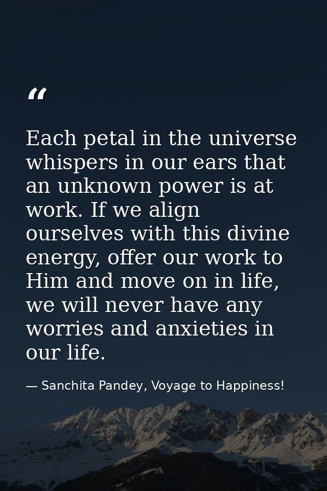 Each petal in the universe whispers in our ears that an unknown power is at work. If we align ourselves with this divine — Sanchita Pandey, Voyage to Happiness!