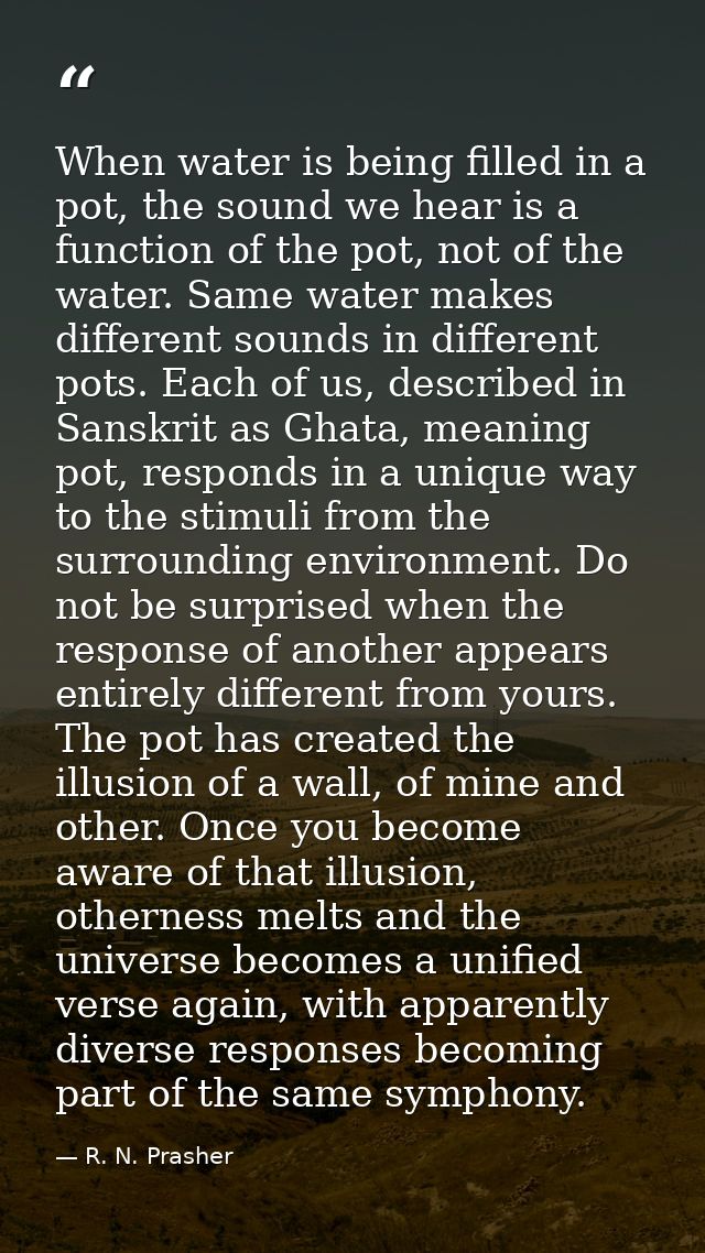 When water is being filled in a pot, the sound we hear is a function of the pot, not of the water. Same water makes diff — R. N. Prasher