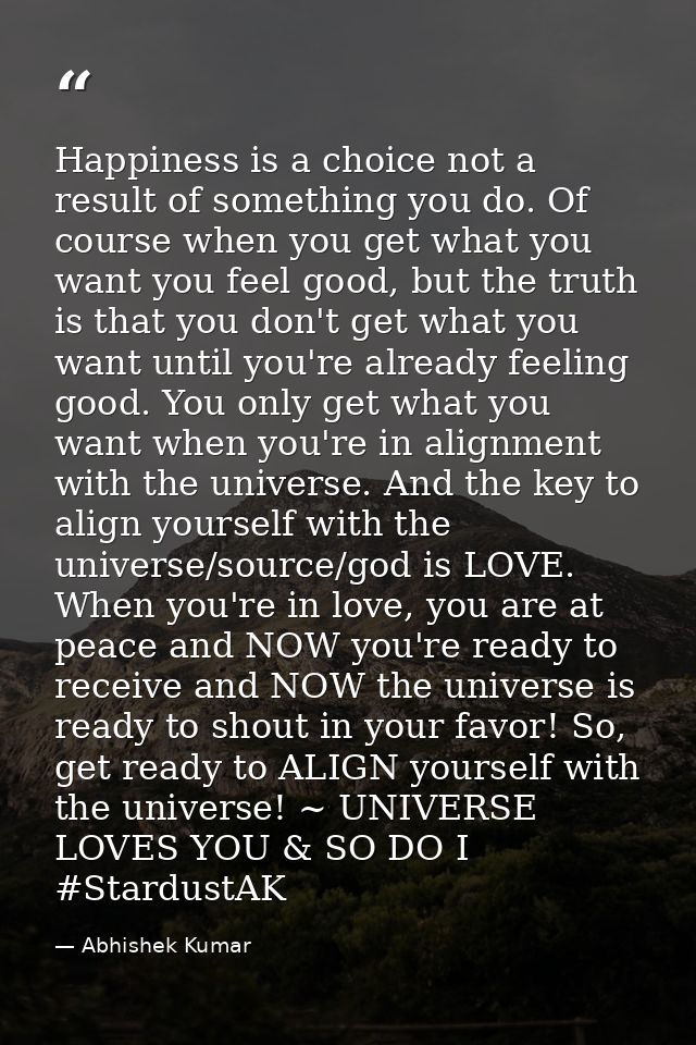Happiness is a choice not a result of something you do. Of course when you get what you want you feel good, but the trut — Abhishek Kumar