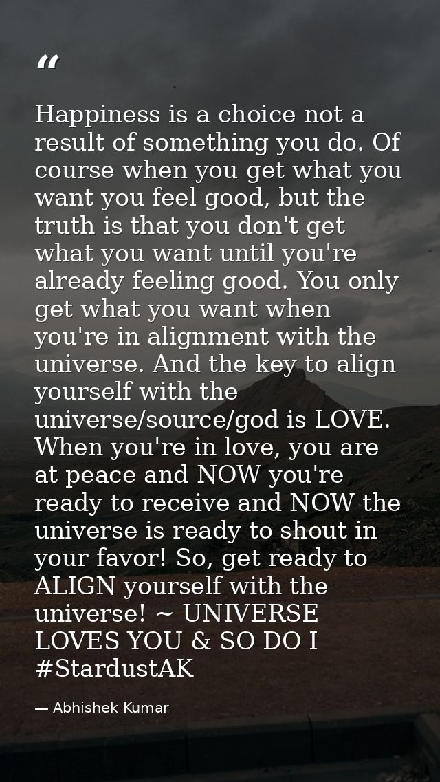 Happiness is a choice not a result of something you do. Of course when you get what you want you feel good, but the trut — Abhishek Kumar