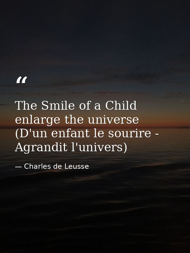 The Smile of a Child enlarge the universe (D'un enfant le sourire - Agrandit l'univers) — Charles de Leusse