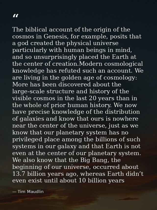 The biblical account of the origin of the cosmos in Genesis, for example, posits that a god created the physical univers — Tim Maudlin