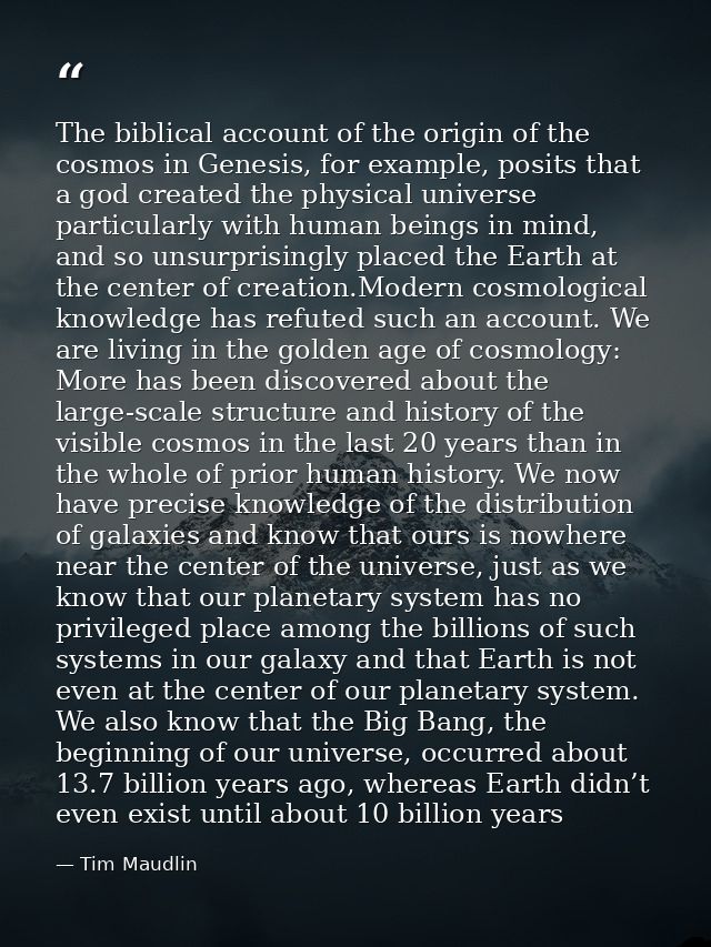 The biblical account of the origin of the cosmos in Genesis, for example, posits that a god created the physical univers — Tim Maudlin