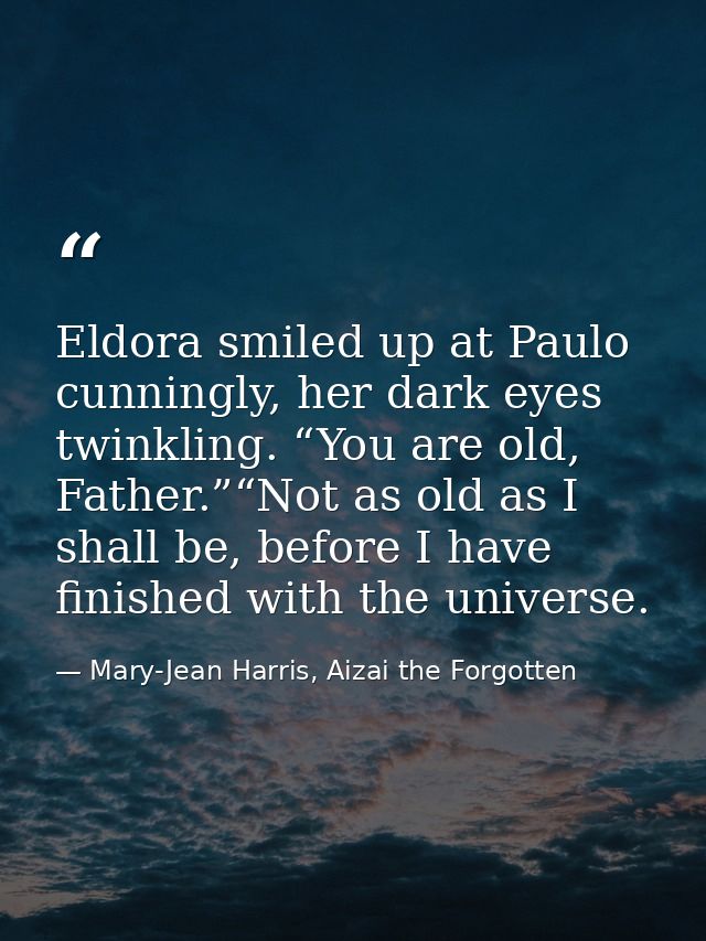 Eldora smiled up at Paulo cunningly, her dark eyes twinkling. “You are old, Father.”“Not as old as I shall be, before I  — Mary-Jean Harris, Aizai the Forgotten
