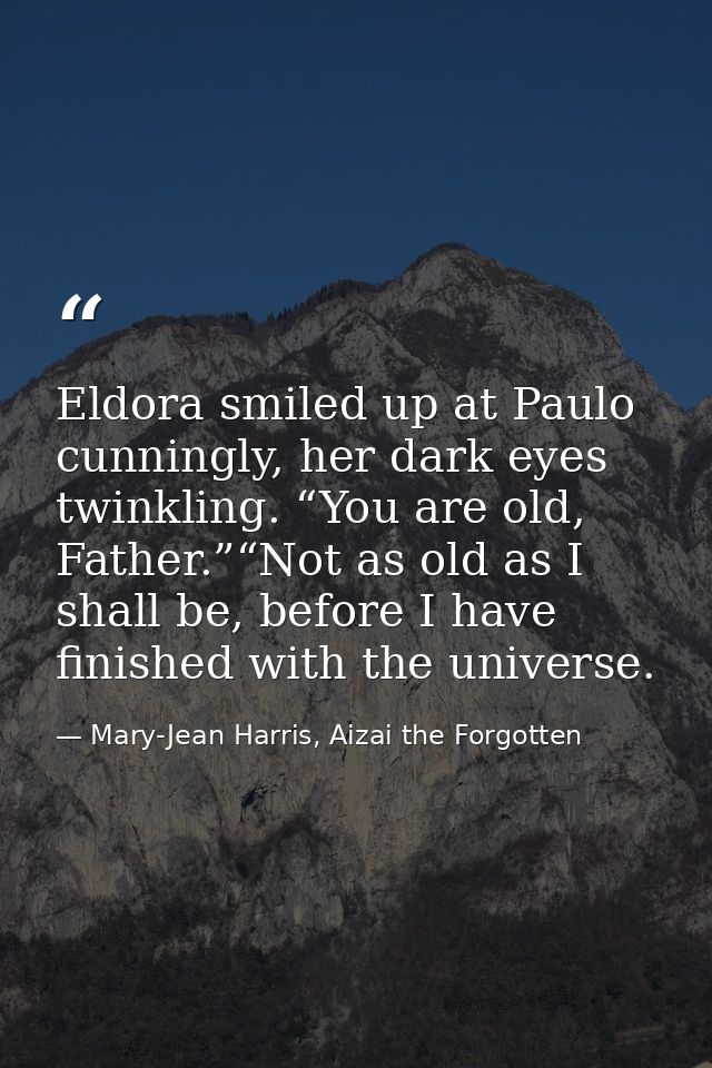 Eldora smiled up at Paulo cunningly, her dark eyes twinkling. “You are old, Father.”“Not as old as I shall be, before I  — Mary-Jean Harris, Aizai the Forgotten