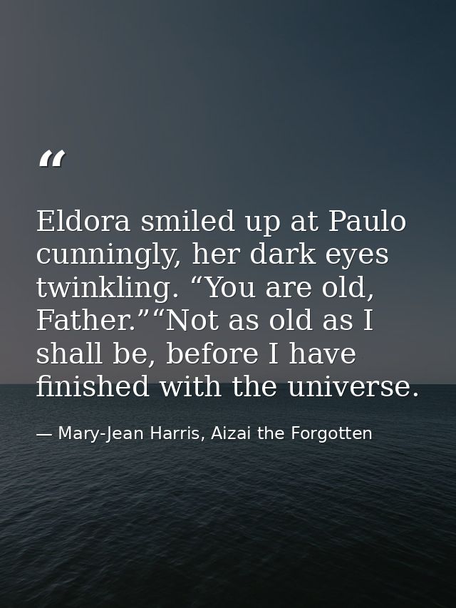 Eldora smiled up at Paulo cunningly, her dark eyes twinkling. “You are old, Father.”“Not as old as I shall be, before I  — Mary-Jean Harris, Aizai the Forgotten