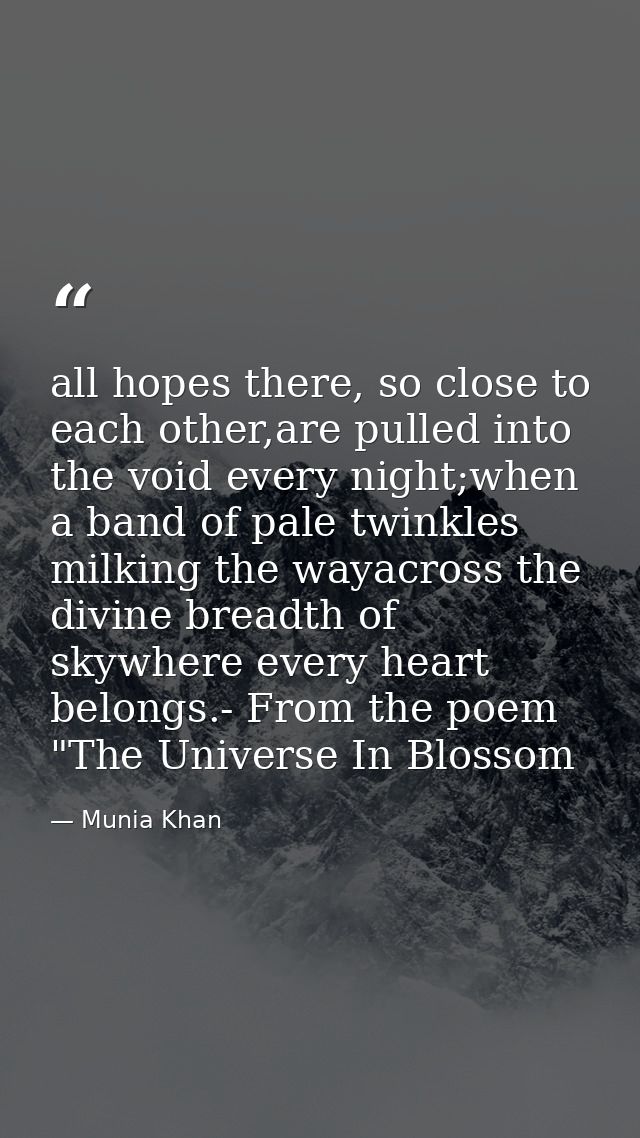 all hopes there, so close to each other,are pulled into the void every night;when a band of pale twinkles milking the wa — Munia Khan