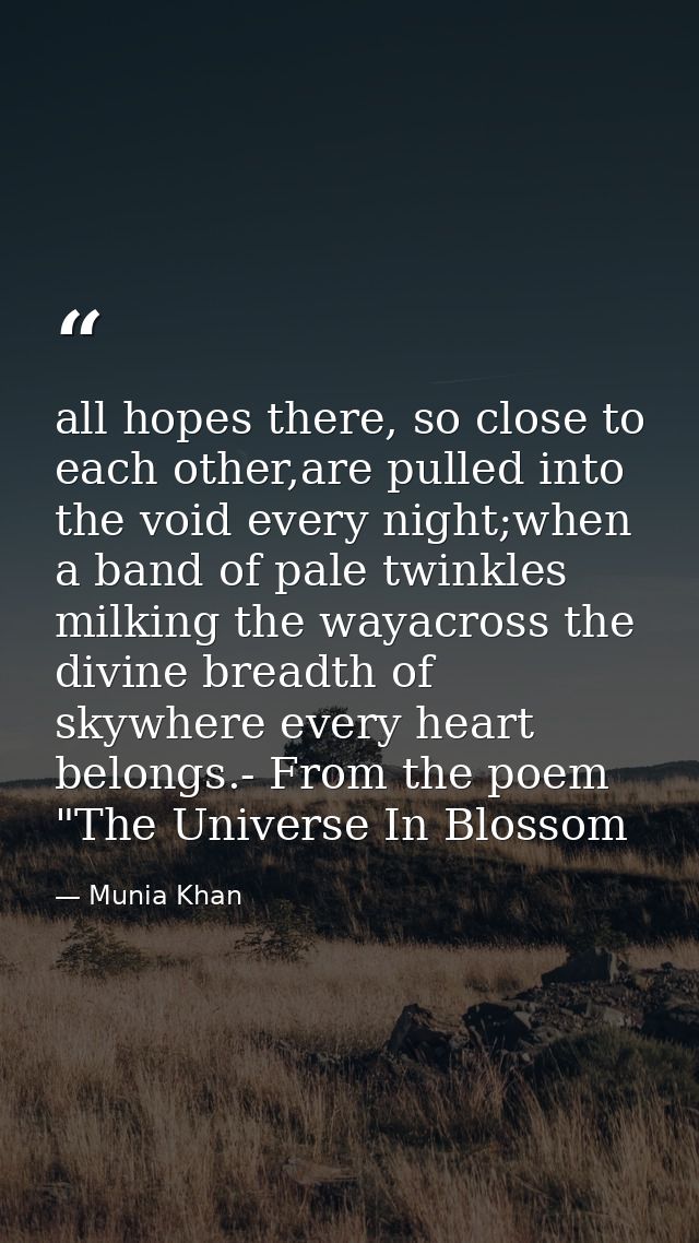 all hopes there, so close to each other,are pulled into the void every night;when a band of pale twinkles milking the wa — Munia Khan