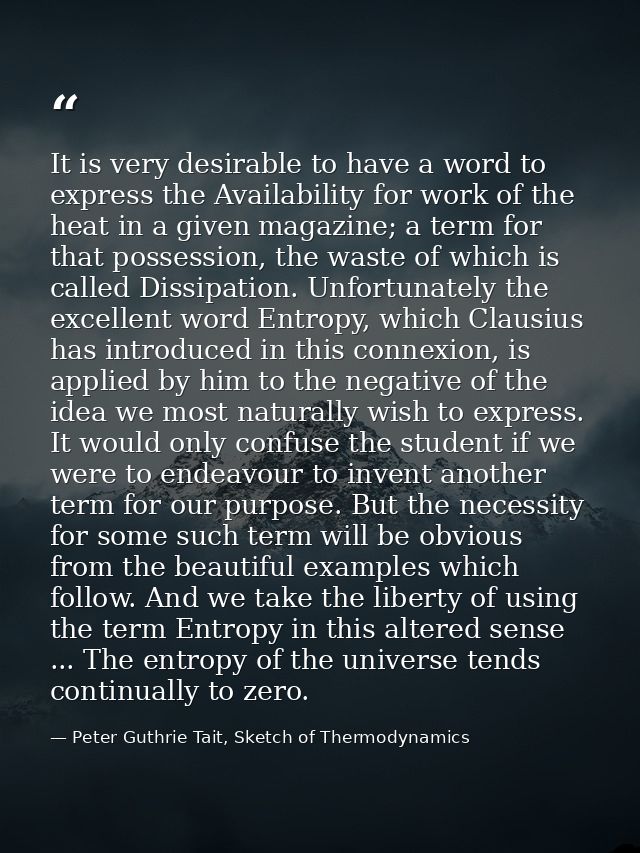 It is very desirable to have a word to express the Availability for work of the heat in a given magazine; a term for tha — Peter Guthrie Tait, Sketch of Thermodynamics