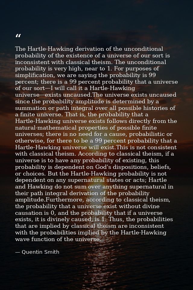 The Hartle-Hawking derivation of the unconditional probability of the existence of a universe of our sort is inconsisten — Quentin Smith