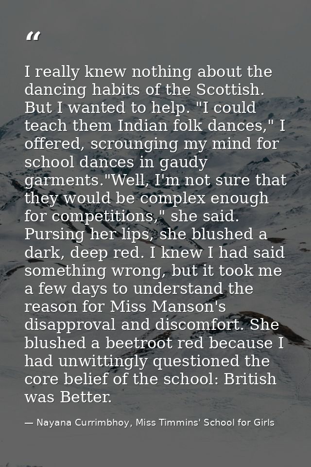 I really knew nothing about the dancing habits of the Scottish. But I wanted to help. "I could teach them Indian folk da — Nayana Currimbhoy, Miss Timmins' School for Girls