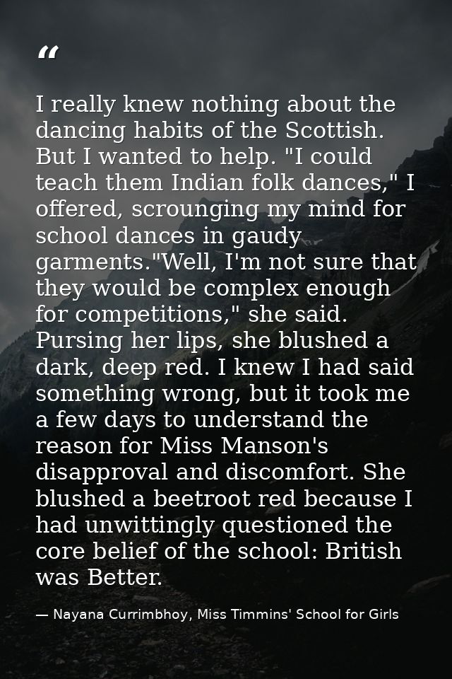 I really knew nothing about the dancing habits of the Scottish. But I wanted to help. "I could teach them Indian folk da — Nayana Currimbhoy, Miss Timmins' School for Girls