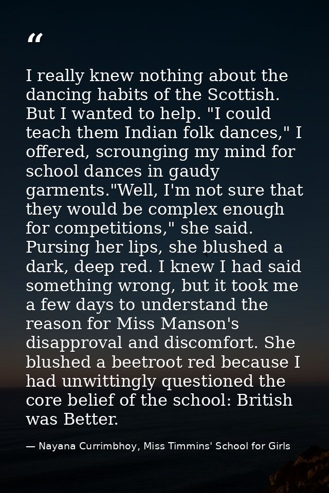 I really knew nothing about the dancing habits of the Scottish. But I wanted to help. "I could teach them Indian folk da — Nayana Currimbhoy, Miss Timmins' School for Girls