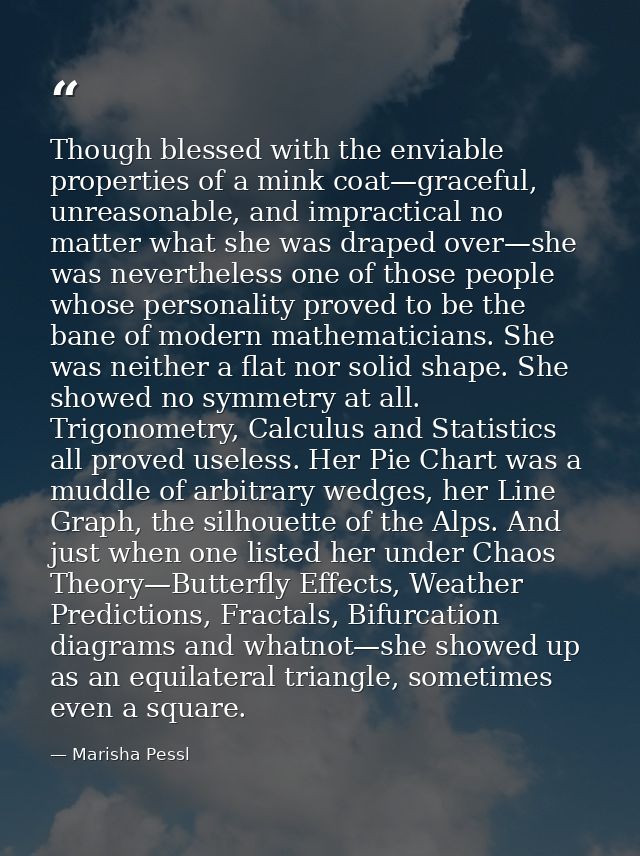 Though blessed with the enviable properties of a mink coat—graceful, unreasonable, and impractical no matter what she wa — Marisha Pessl