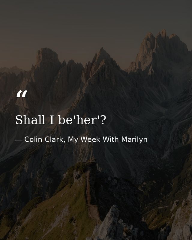 Shall I be'her'? — Colin Clark, My Week With Marilyn