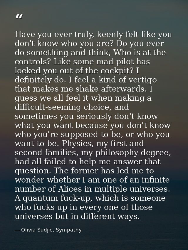 Have you ever truly, keenly felt like you don't know who you are? Do you ever do something and think, Who is at the cont — Olivia Sudjic, Sympathy