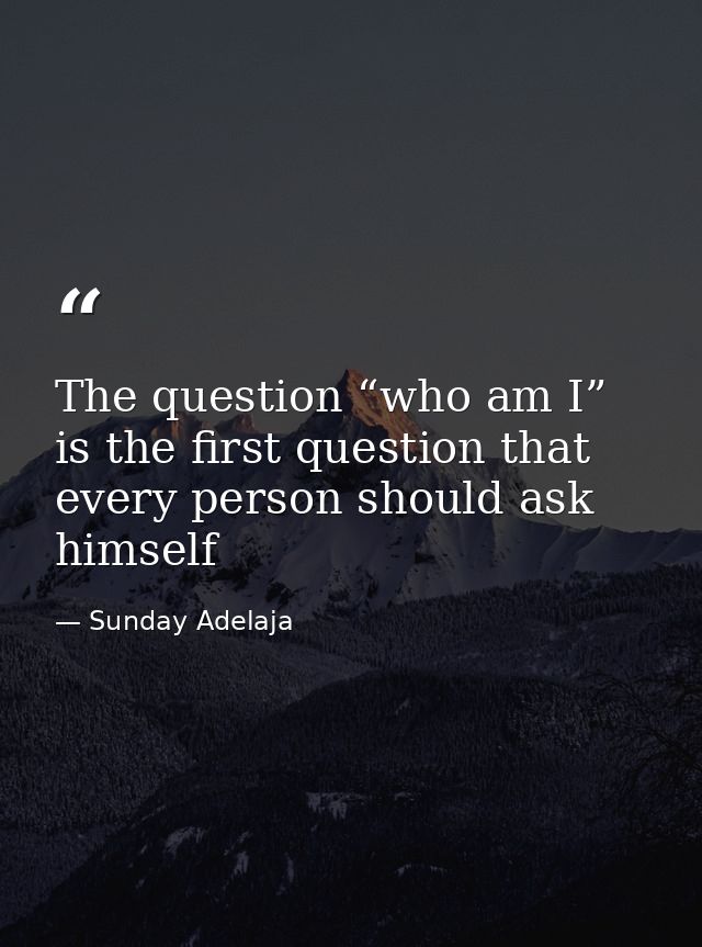 The question “who am I” is the first question that every person should ask himself — Sunday Adelaja