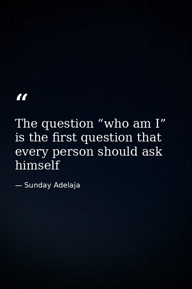 The question “who am I” is the first question that every person should ask himself — Sunday Adelaja