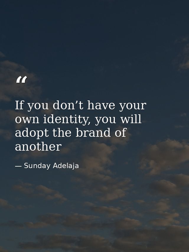 If you don’t have your own identity, you will adopt the brand of another — Sunday Adelaja