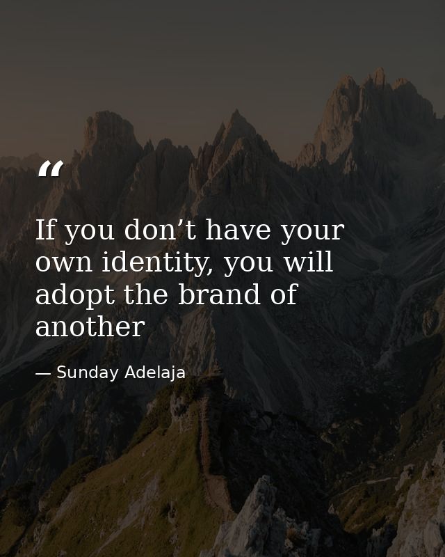 If you don’t have your own identity, you will adopt the brand of another — Sunday Adelaja