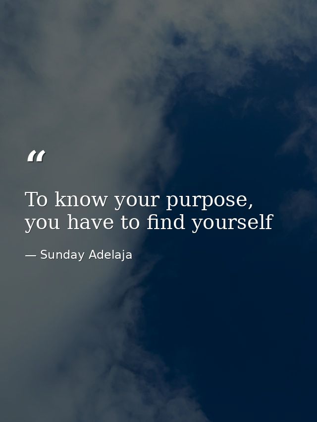 To know your purpose, you have to find yourself — Sunday Adelaja