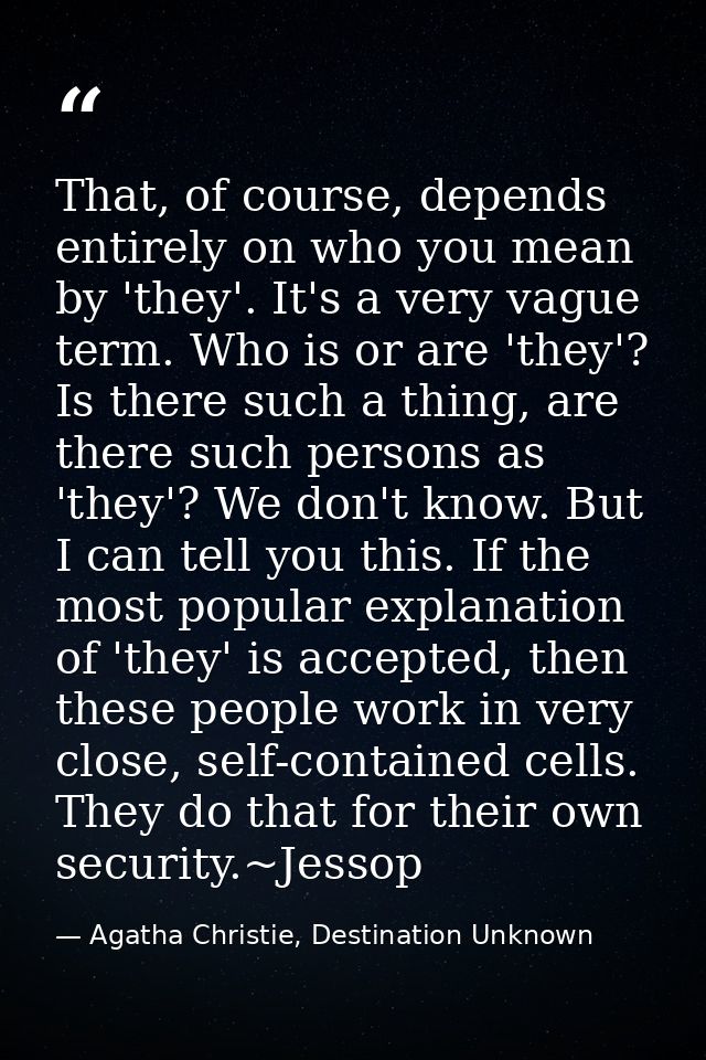 That, of course, depends entirely on who you mean by 'they'. It's a very vague term. Who is or are 'they'? Is there such — Agatha Christie, Destination Unknown