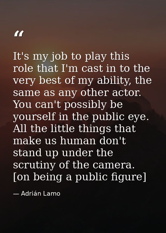 It's my job to play this role that I'm cast in to the very best of my ability, the same as any other actor. You can't po — Adrián Lamo