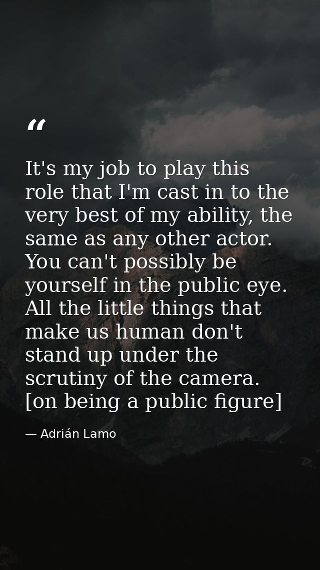 It's my job to play this role that I'm cast in to the very best of my ability, the same as any other actor. You can't po — Adrián Lamo