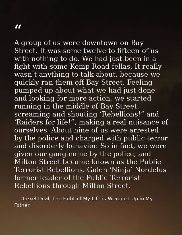 A group of us were downtown on Bay Street. It was some twelve to fifteen of us with nothing to do. We had just been in a — Drexel Deal, The Fight of My Life is Wrapped Up in My Father