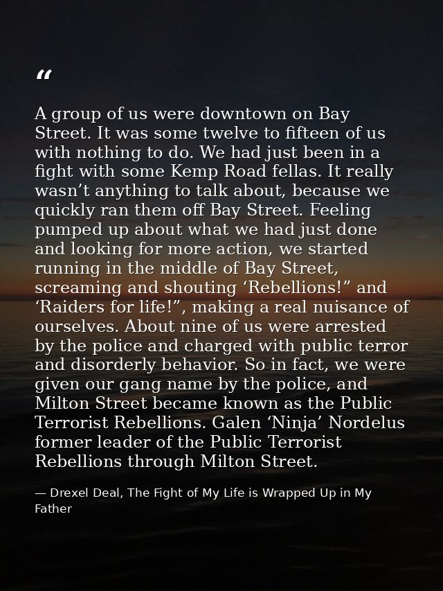 A group of us were downtown on Bay Street. It was some twelve to fifteen of us with nothing to do. We had just been in a — Drexel Deal, The Fight of My Life is Wrapped Up in My Father