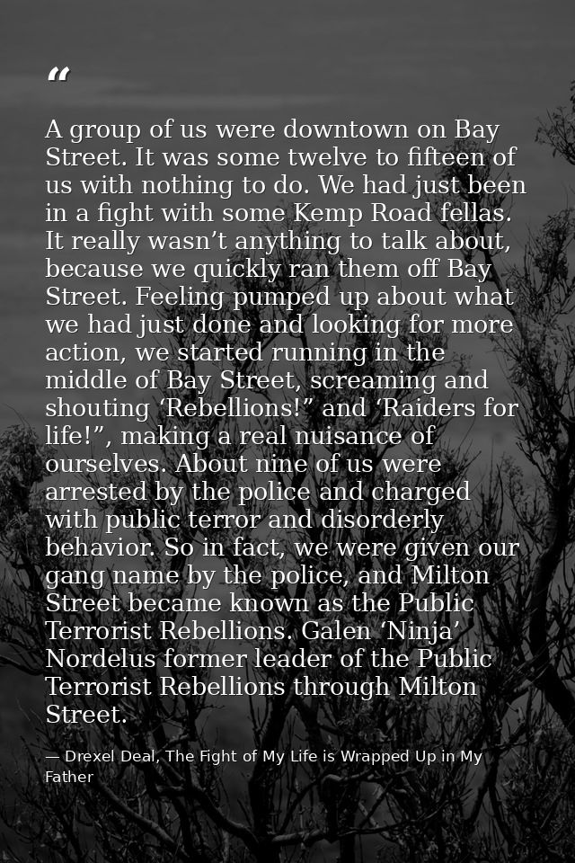 A group of us were downtown on Bay Street. It was some twelve to fifteen of us with nothing to do. We had just been in a — Drexel Deal, The Fight of My Life is Wrapped Up in My Father