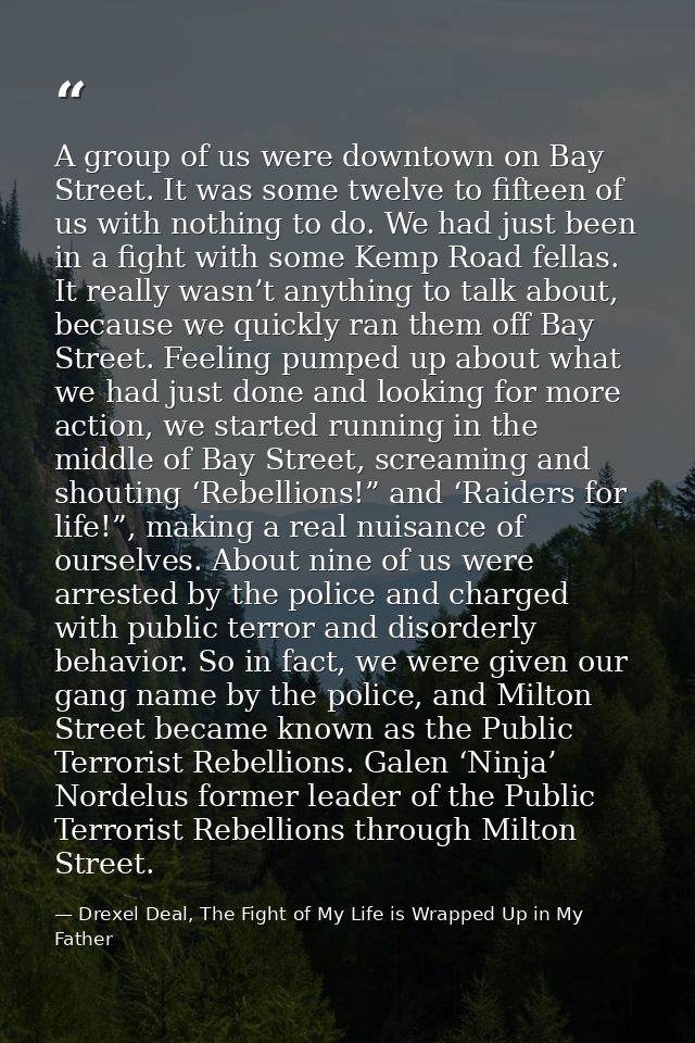A group of us were downtown on Bay Street. It was some twelve to fifteen of us with nothing to do. We had just been in a — Drexel Deal, The Fight of My Life is Wrapped Up in My Father