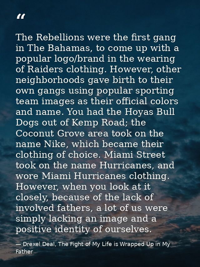 The Rebellions were the first gang in The Bahamas, to come up with a popular logo/brand in the wearing of Raiders clothi — Drexel Deal, The Fight of My Life is Wrapped Up in My Father