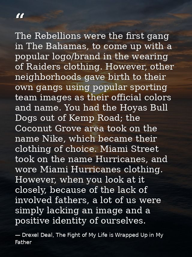 The Rebellions were the first gang in The Bahamas, to come up with a popular logo/brand in the wearing of Raiders clothi — Drexel Deal, The Fight of My Life is Wrapped Up in My Father