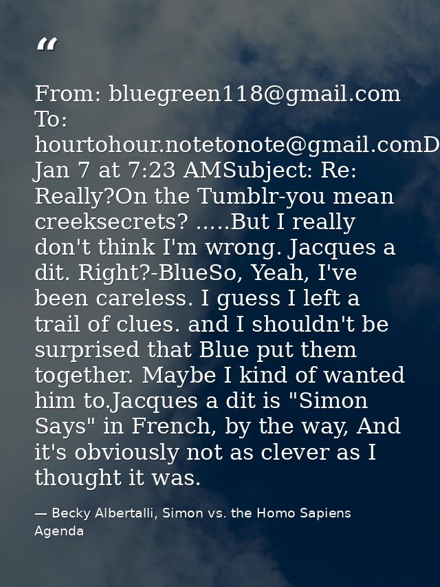 From: bluegreen118@gmail.com To: hourtohour.notetonote@gmail.comDate: Jan 7 at 7:23 AMSubject: Re: Really?On the Tumblr- — Becky Albertalli, Simon vs. the Homo Sapiens Agenda