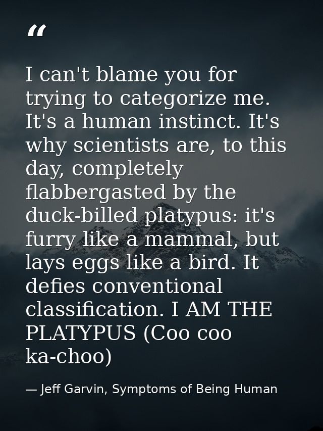 I can't blame you for trying to categorize me. It's a human instinct. It's why scientists are, to this day, completely f — Jeff Garvin, Symptoms of Being Human