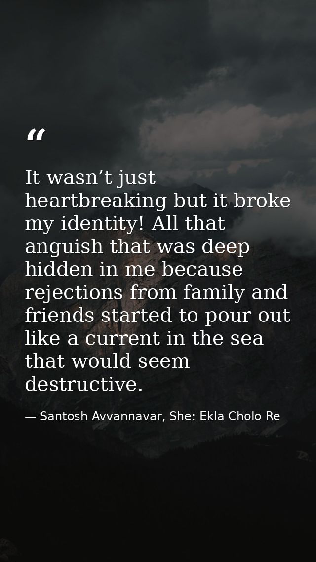 It wasn’t just heartbreaking but it broke my identity! All that anguish that was deep hidden in me because rejections fr — Santosh Avvannavar, She: Ekla Cholo Re
