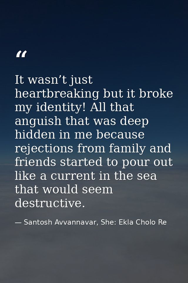 It wasn’t just heartbreaking but it broke my identity! All that anguish that was deep hidden in me because rejections fr — Santosh Avvannavar, She: Ekla Cholo Re