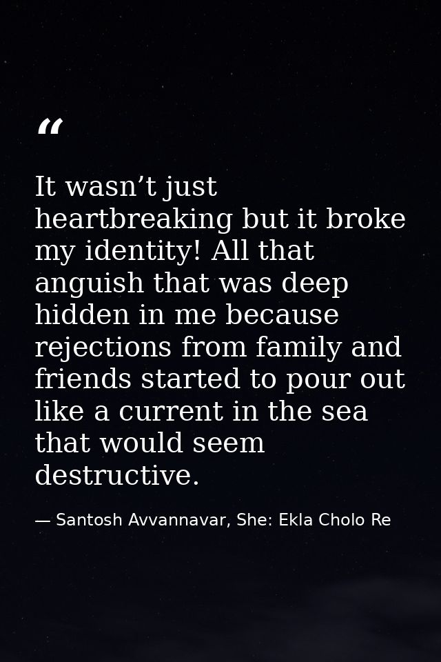It wasn’t just heartbreaking but it broke my identity! All that anguish that was deep hidden in me because rejections fr — Santosh Avvannavar, She: Ekla Cholo Re