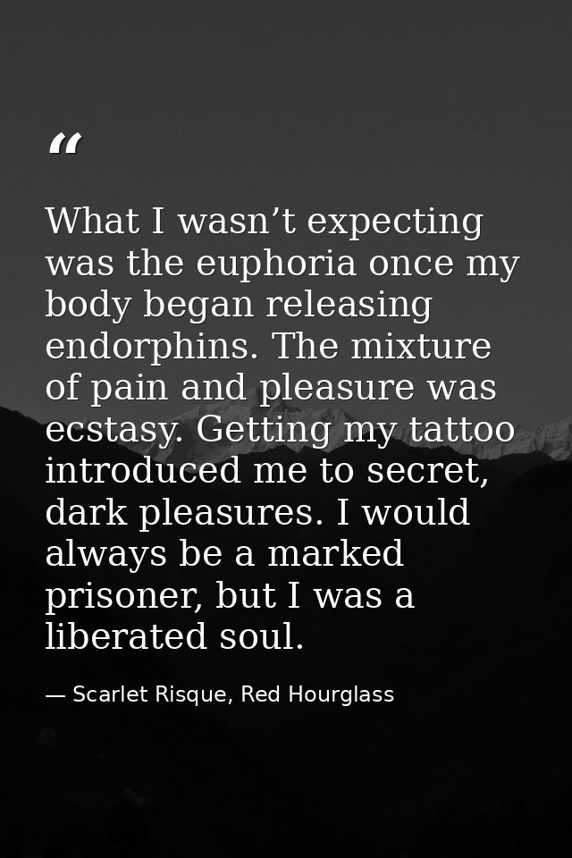 What I wasn’t expecting was the euphoria once my body began releasing endorphins. The mixture of pain and pleasure was e — Scarlet Risque, Red Hourglass