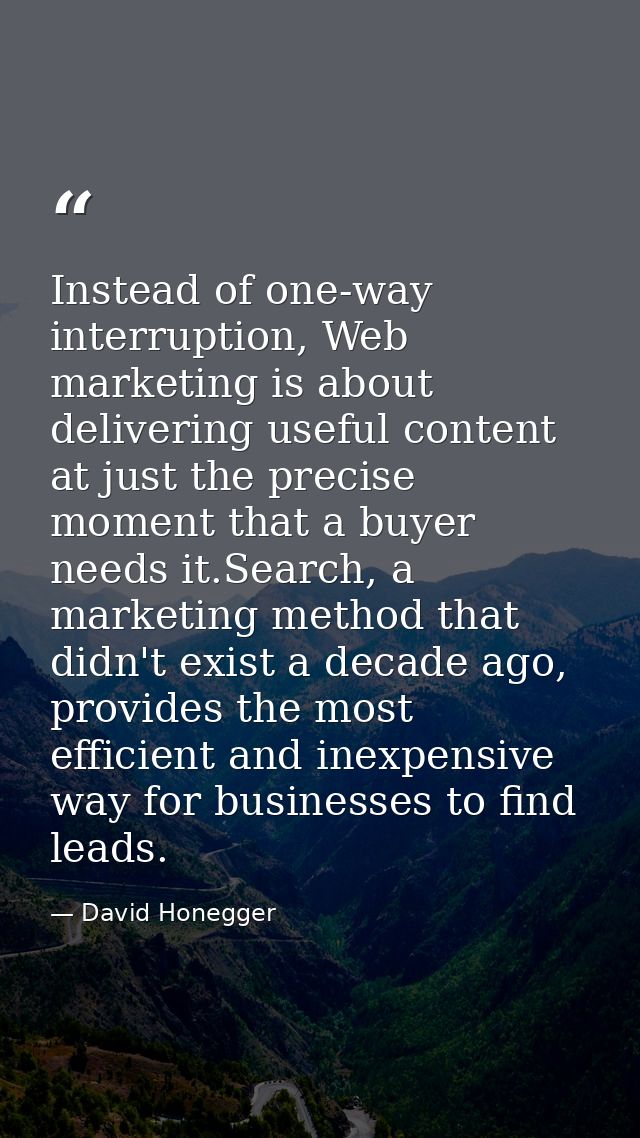 Instead of one-way interruption, Web marketing is about delivering useful content at just the precise moment that a buye — David Honegger