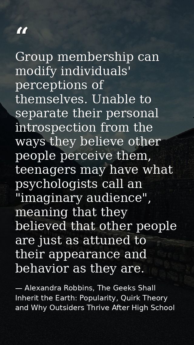 Group membership can modify individuals' perceptions of themselves. Unable to separate their personal introspection from — Alexandra Robbins, The Geeks Shall Inherit the Earth: Popularity, Quirk Theory and Why Outsiders Thrive After High School