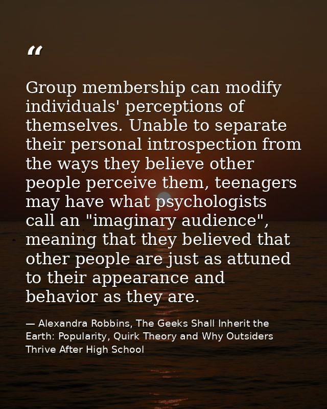 Group membership can modify individuals' perceptions of themselves. Unable to separate their personal introspection from — Alexandra Robbins, The Geeks Shall Inherit the Earth: Popularity, Quirk Theory and Why Outsiders Thrive After High School