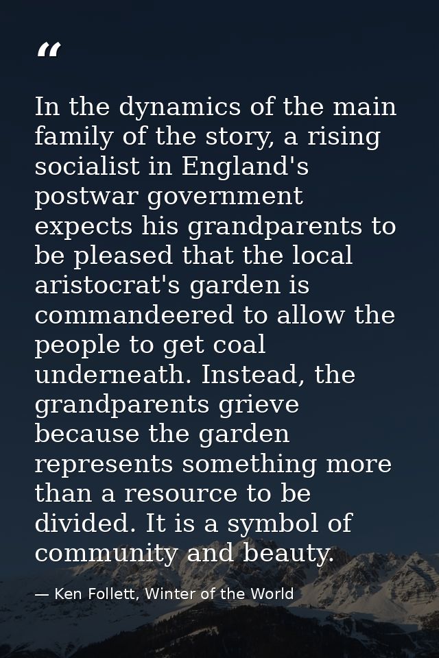 In the dynamics of the main family of the story, a rising socialist in England's postwar government expects his grandpar — Ken Follett, Winter of the World